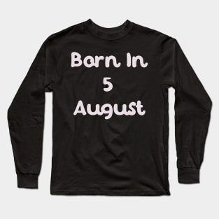 Born In 5 August Long Sleeve T-Shirt